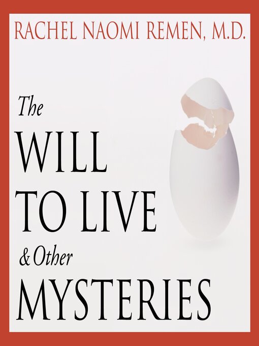 Title details for The Will to Live and Other Mysteries by Rachel Naomi Remen, MD - Available
